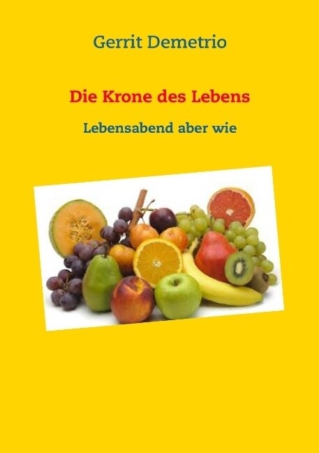 Die Krone des Lebens: Lebensabend aber wie (Paperback)