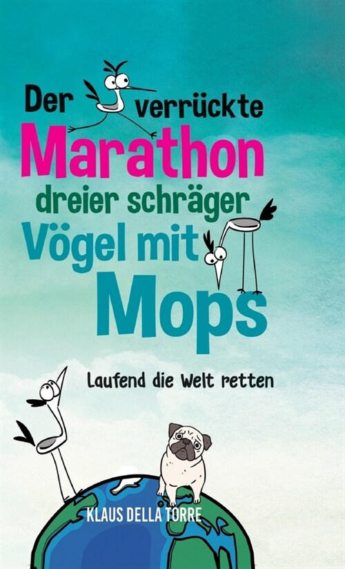 Der verr?kte Marathon dreier schr?er V?el mit Mops: Laufend die Welt retten (Hardcover)