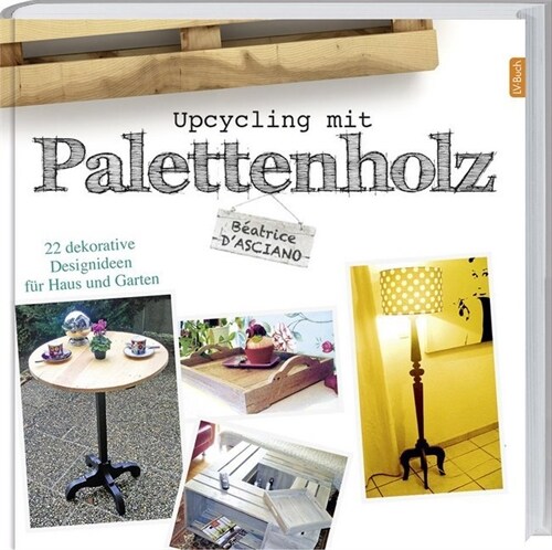 Upcycling mit Palettenholz (Hardcover)