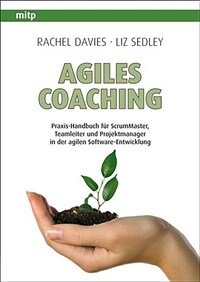 Agiles Coaching : Praxis-Handbuch für ScrumMaster, Teamleiter und Projektmanager in der agilen Software-Entwicklung 1. Aufl