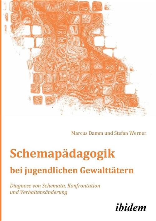 Schemap?agogik bei jugendlichen Gewaltt?ern. Diagnose von Schemata, Konfrontation und Verhaltens?derung (Paperback)