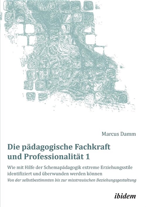 Die p?agogische Fachkraft und Professionalit?: Wie mit Hilfe der Schemap?agogik extreme Erziehungsstile identifiziert und ?erwunden werden k?nen (Paperback)