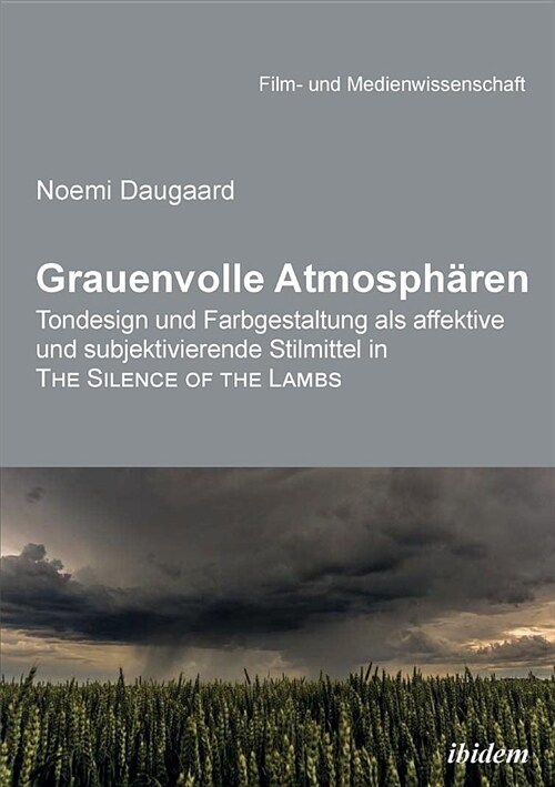 Grauenvolle Atmosph?en. Tondesign und Farbgestaltung als affektive und subjektivierende Stilmittel in THE SILENCE OF THE LAMBS (Paperback)