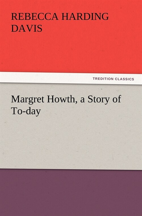 Margret Howth, a Story of To-day (Paperback)