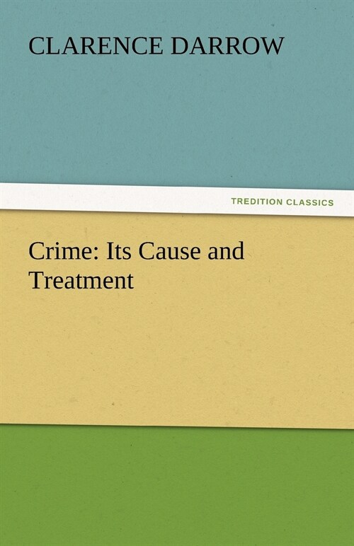 Crime: Its Cause and Treatment (Paperback)