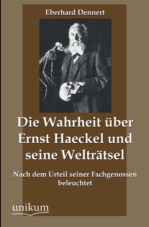 Die Wahrheit Uber Ernst Haeckel Und Seine Weltratsel (Paperback)