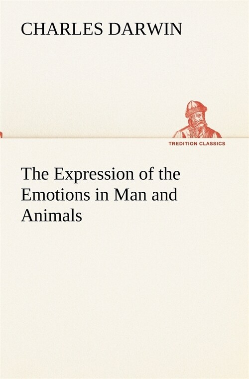 The Expression of the Emotions in Man and Animals (Paperback)