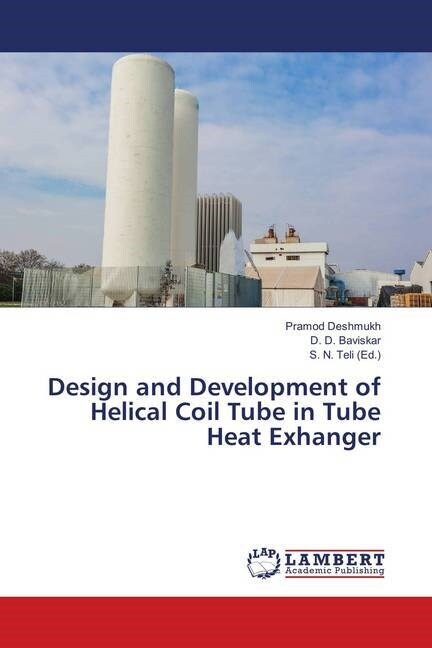 Design and Development of Helical Coil Tube in Tube Heat Exchanger (Paperback)