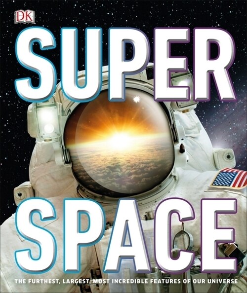 Super Space : The furthest, largest, most incredible features of our universe (Hardcover)