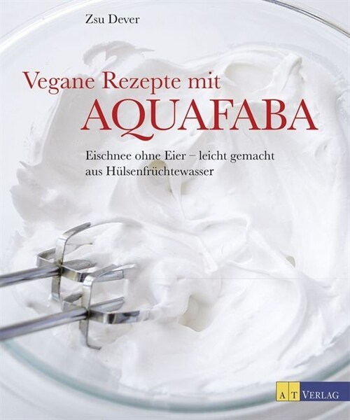 Vegane Rezepte mit Aquafaba (Hardcover)