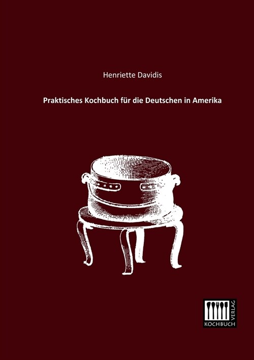 Praktisches Kochbuch fur die Deutschen in Amerika (Paperback)