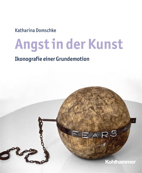 Angst in Der Kunst: Ikonografie Einer Grundemotion (Hardcover)