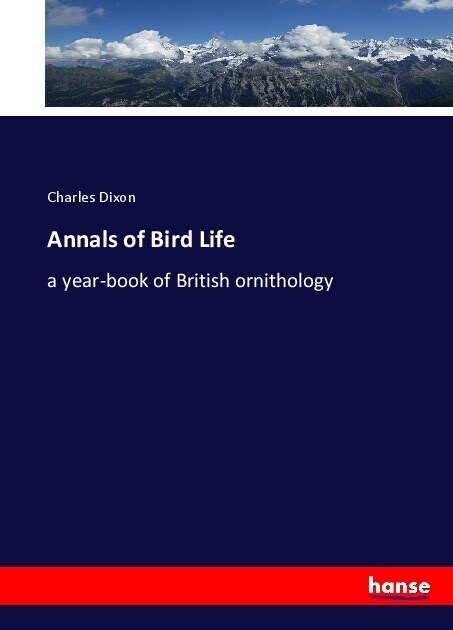 Annals of Bird Life: a year-book of British ornithology (Paperback)