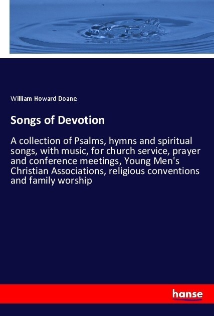 Songs of Devotion: A collection of Psalms, hymns and spiritual songs, with music, for church service, prayer and conference meetings, You (Paperback)