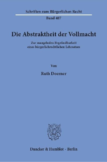 Die Abstraktheit Der Vollmacht: Zur Mangelnden Begrundbarkeit Eines Burgerlichrechtlichen Lehrsatzes (Paperback)