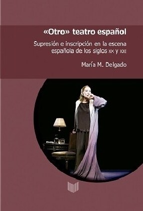 Otro teatro espanol : supresion e inscripcion en la escena espanola de los siglos XX y XXI (Paperback)