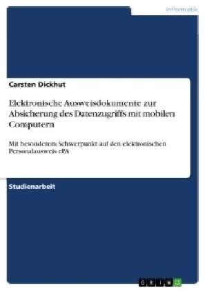 Elektronische Ausweisdokumente zur Absicherung des Datenzugriffs mit mobilen Computern: Mit besonderem Schwerpunkt auf den elektronischen Personalausw (Paperback)