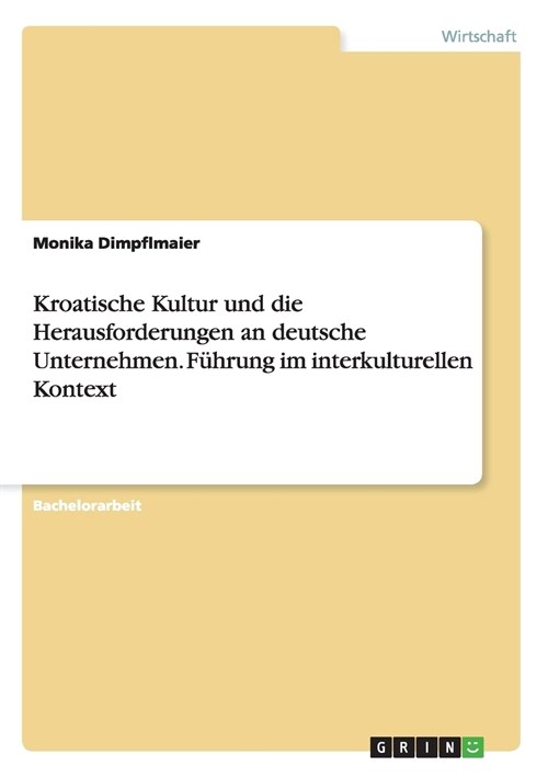 Kroatische Kultur und die Herausforderungen an deutsche Unternehmen. F?rung im interkulturellen Kontext (Paperback)