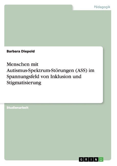Menschen mit Autismus-Spektrum-St?ungen (ASS) im Spannungsfeld von Inklusion und Stigmatisierung (Paperback)