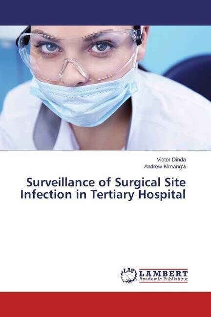 Surveillance of Surgical Site Infection in Tertiary Hospital (Paperback)