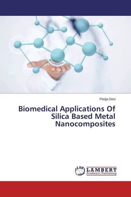 Biomedical Applications Of Silica Based Metal Nanocomposites (Paperback)