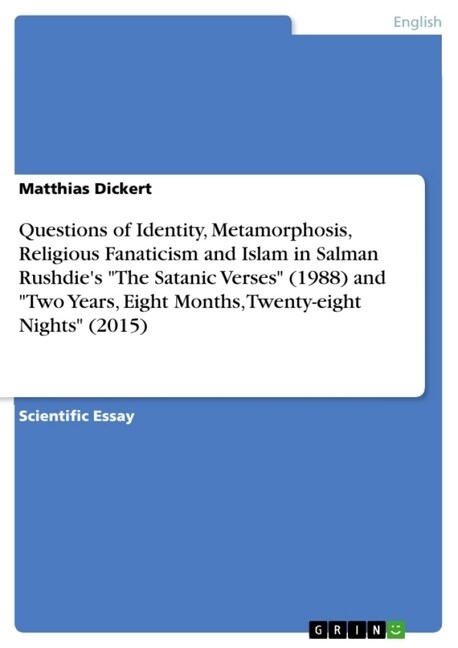 Questions of Identity, Metamorphosis, Religious Fanaticism and Islam in Salman Rushdies The Satanic Verses (1988) and Two Years, Eight Months, Twe (Paperback)