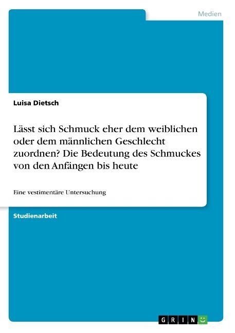 L?st sich Schmuck eher dem weiblichen oder dem m?nlichen Geschlecht zuordnen? Die Bedeutung des Schmuckes von den Anf?gen bis heute: Eine vestiment (Paperback)