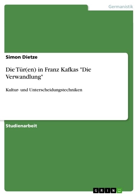 Die T?(en) in Franz Kafkas Die Verwandlung: Kultur- und Unterscheidungstechniken (Paperback)