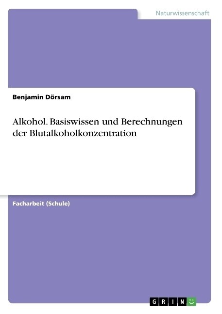 Alkohol. Basiswissen und Berechnungen der Blutalkoholkonzentration (Paperback)