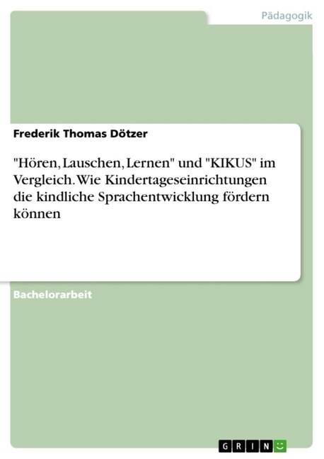 H?en, Lauschen, Lernen und KIKUS im Vergleich. Wie Kindertageseinrichtungen die kindliche Sprachentwicklung f?dern k?nen (Paperback)