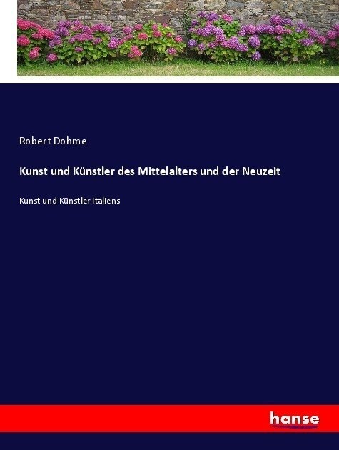 Kunst und K?stler des Mittelalters und der Neuzeit: Kunst und K?stler Italiens (Paperback)