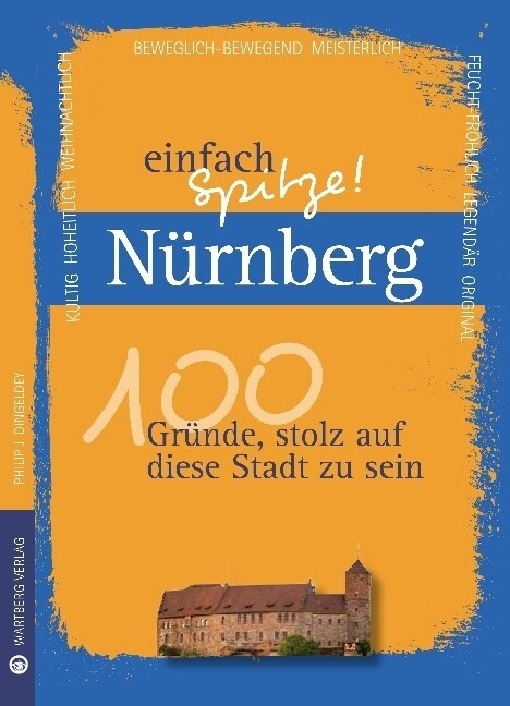 Nurnberg - einfach Spitze! 100 Grunde, stolz auf diese Stadt zu sein (Hardcover)
