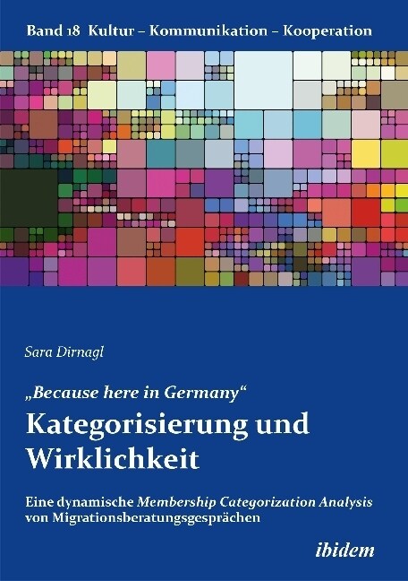 Because here in Germany. Kategorisierung und Wirklichkeit. Eine dynamische Membership Categorization Analysis von Migrationsberatungsgespr?hen (Paperback)