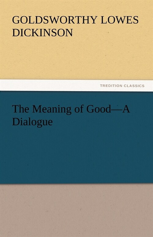 The Meaning of Good-A Dialogue (Paperback)