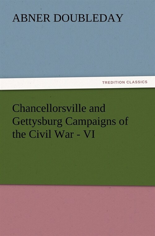 Chancellorsville and Gettysburg Campaigns of the Civil War - VI (Paperback)