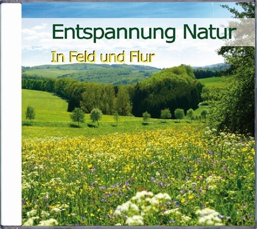 Entspannung Natur - In Feld und Flur, 1 Audio-CD (CD-Audio)