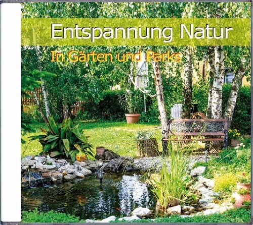 Entspannung Natur - In Garten und Parks, 1 Audio-CD (CD-Audio)