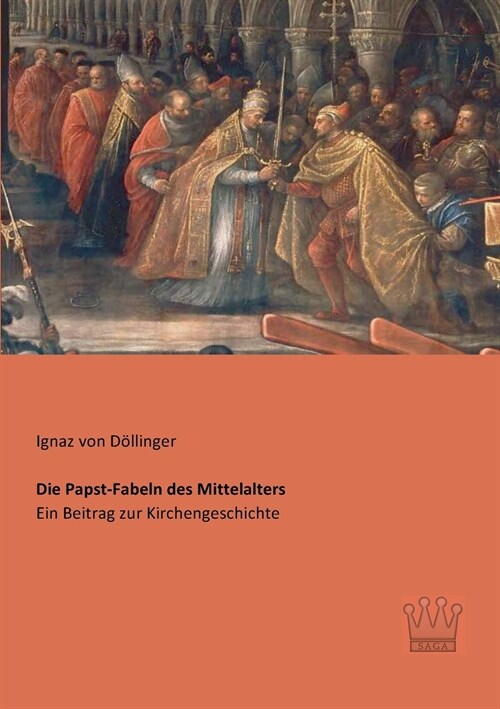 Die Papst-Fabeln des Mittelalters: Ein Beitrag zur Kirchengeschichte (Paperback)