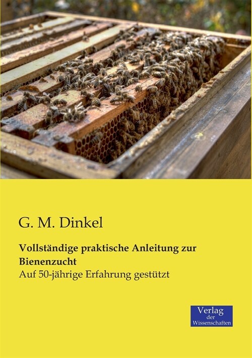 Vollst?dige praktische Anleitung zur Bienenzucht: Auf 50-j?rige Erfahrung gest?zt (Paperback)