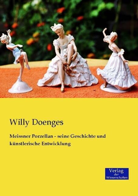 Meissner Porzellan - seine Geschichte und k?stlerische Entwicklung (Paperback)