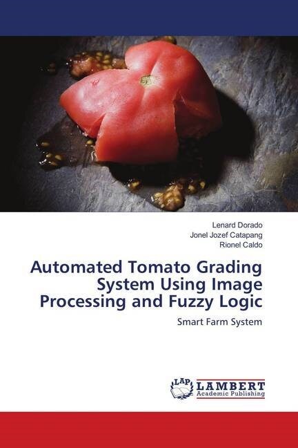 Automated Tomato Grading System Using Image Processing and Fuzzy Logic (Paperback)
