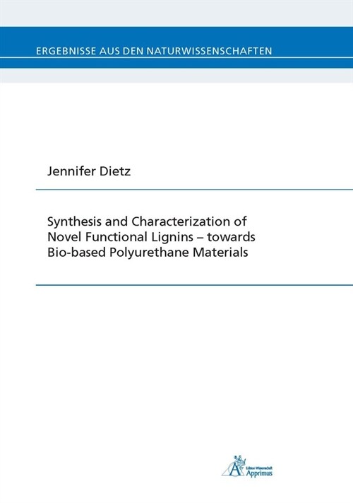 Synthesis and Characterization of Novel Functional Lignins - towards Bio-based Polyurethane Materials (Paperback)