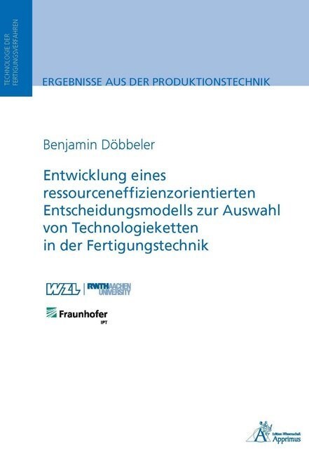 Entwicklung eines ressourceneffizienzorientierten Entscheidungsmodells zur Auswahl von Technologieketten in der Fertigungstechnik (Paperback)