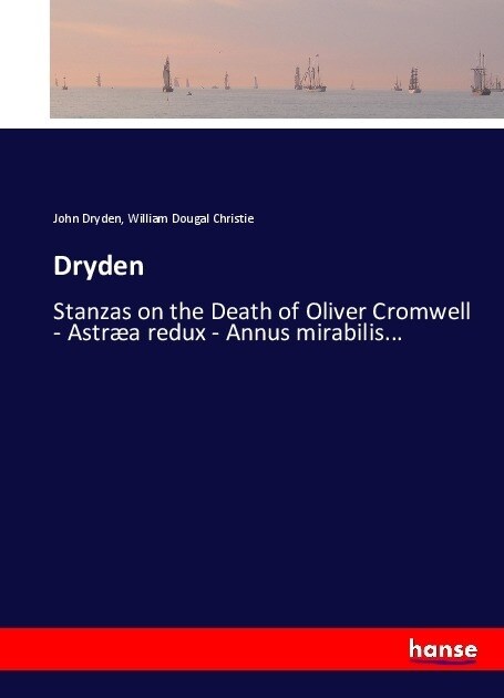 Dryden: Stanzas on the Death of Oliver Cromwell - Astr? redux - Annus mirabilis... (Paperback)