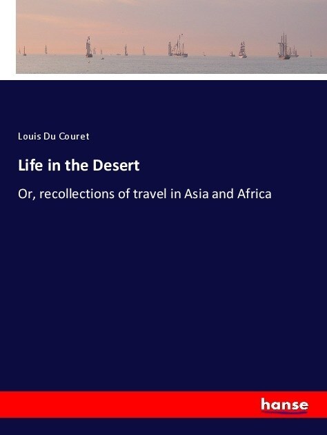 Life in the Desert: Or, recollections of travel in Asia and Africa (Paperback)