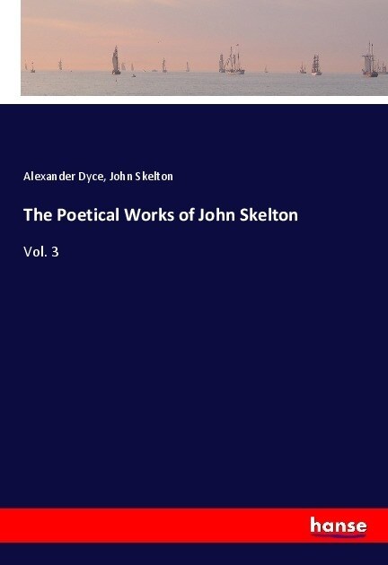 The Poetical Works of John Skelton: Vol. 3 (Paperback)