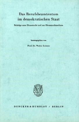 Das Berufsbeamtentum Im Demokratischen Staat: Beitrage Zum Dienstrecht Und Zur Dienstrechtsreform (Paperback)