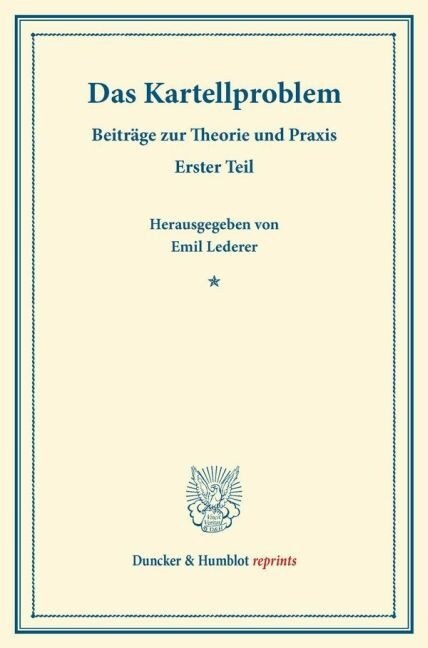 Das Kartellproblem: Beitrage Zur Theorie Und Praxis. Erster Teil. (Schriften Des Vereins Fur Sozialpolitik 18/I) (Paperback)