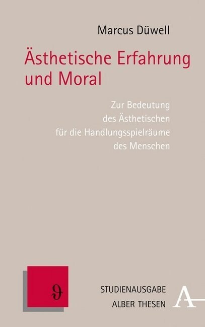 Asthetische Erfahrung Und Moral: Zur Bedeutung Des Asthetischen Fur Die Handlungsspielraume Des Menschen (Paperback)