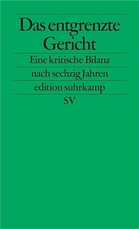 Das entgrenzte Gericht : eine kritische Bilanz nach sechzig Jahren Bundesverfassungsgericht 1. Aufl., Originalausg